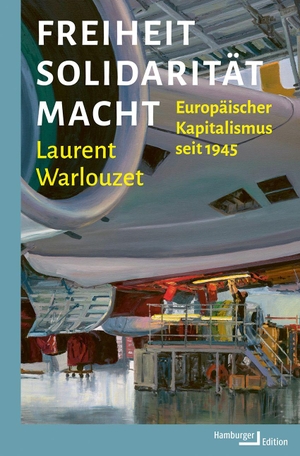 Warlouzet, Laurent. Freiheit, Solidarität, Macht - Europäischer Kapitalismus seit 1945. Hamburger Edition, 2026.