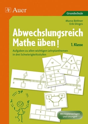 Bettner, Marco / Erik Dinges. Abwechslungsreich Mathe üben 1. Klasse - Aufgaben zu allen wichtigen Lehrplanthemen in drei Schwierigkeitsstufen. Auer Verlag i.d.AAP LW, 2010.