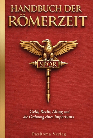 PaxRoma Verlag. Handbuch der Römerzeit - Geld, Recht, Alltag und die Ordnung eines Imperiums. Wortschein Verlag, 2026.