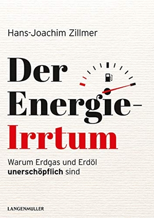 Zillmer, Hans-Joachim. Der Energie-Irrtum - Warum Erdgas und Erdöl unerschöpflich sind. Langen - Mueller Verlag, 2020.