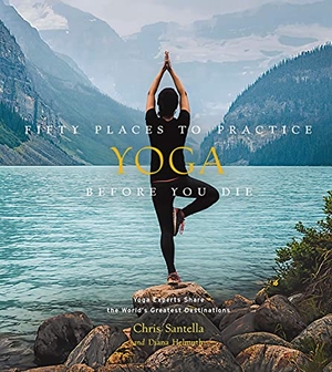 Santella, Chris / Dc Helmuth. Fifty Places to Practice Yoga Before You Die - Yoga Experts Share the World's Greatest Destinations. Abrams, 2021.