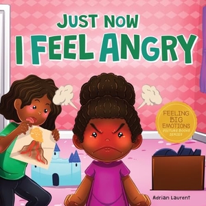 Laurent, Adrian. Just Now I Feel Angry - A Kids Social Emotional Learning (SEL) Book about Anger and Frustration Feelings Awareness, Self-Management, Mindfulness and Self Control for Children, Toddlers and Preschoolers. Bradem Press, 2022.