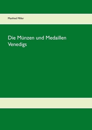 Miller, Manfred. Die Münzen und Medaillen Venedigs. Books on Demand, 2017.