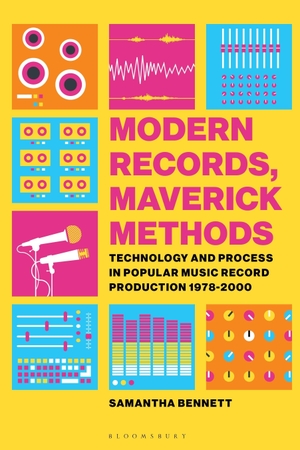Bennett, Samantha. Modern Records, Maverick Methods - Technology and Process in Popular Music Record Production 1978-2000. Bloomsbury Publishing PLC, 2018.