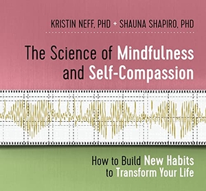 Neff, Kristin / Shauna Shapiro. The Science of Mindfulness and Self-Compassion - How to Build New Habits to Transform Your Life. MacMillan Audio, 2019.