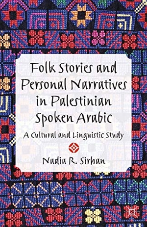 Sirhan, N.. Folk Stories and Personal Narratives in Palestinian Spoken Arabic - A Cultural and Linguistic Study. Palgrave Macmillan UK, 2014.