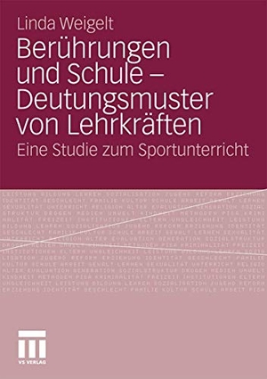 Weigelt, Linda. Berührungen und Schule - Deutungsmuster von Lehrkräften - Eine Studie zum Sportunterricht. VS Verlag für Sozialwissenschaften, 2010.