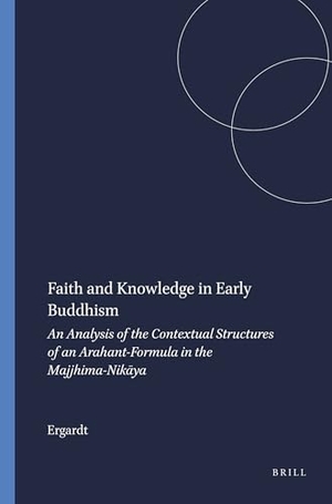Ergardt. Faith and Knowledge in Early Buddhism - An Analysis of the Contextual Structures of an Arahant-Formula in the Majjhima-Nikāya. Brill, 1977.