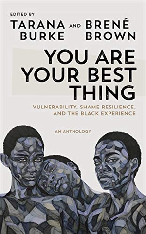 Burke, Tarana / Brené Brown (Hrsg.). You Are Your Best Thing - Vulnerability, Shame Resilience and the Black Experience: An Anthology. Random House UK Ltd, 2021.