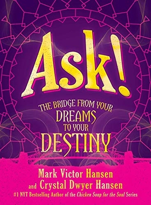 Hansen, Mark Victor / Crystal Dwyer Hansen. Ask! - The Bridge from Your Dreams to Your Destiny. Post Hill Press, 2020.