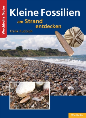 Rudolph, Frank. Kleine Fossilien am Strand entdecken. Wachholtz Verlag GmbH, 2014.