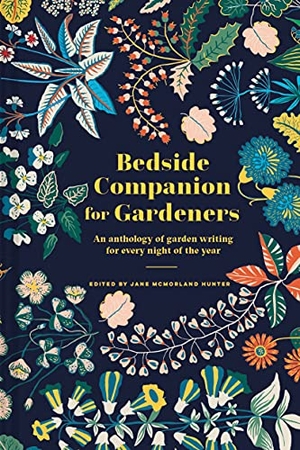 McMorland Hunter, Jane. Bedside Companion for Gardeners - An anthology of garden writing for every night of the year. Batsford, 2021.