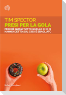 Presi per la gola. Perché quasi tutto quello che ci hanno detto sul cibo è sbagliato