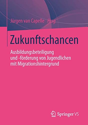Capelle, Jürgen van (Hrsg.). Zukunftschancen - Ausbildungsbeteiligung und -förderung von Jugendlichen mit Migrationshintergrund. Springer Fachmedien Wiesbaden, 2013.