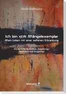 Ich bin K E I N Mängelexemplar - mein Leben mit einer seltenen Erkrankung
