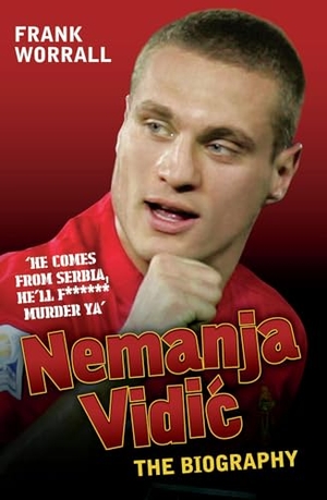 Worrall, Frank. Nemanja VIDIC - Captain Fantastic. Bonnier Books UK, 2011.