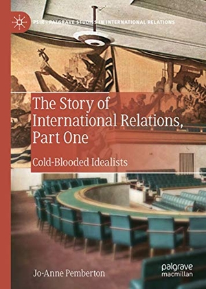 Pemberton, Jo-Anne. The Story of International Relations, Part One - Cold-Blooded Idealists. Springer International Publishing, 2019.