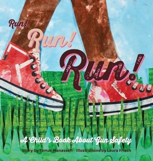 Manasseh, Tamar. Run! Run! Run! - A Child's Book About Gun Safety. Gatekeeper Press, 2023.