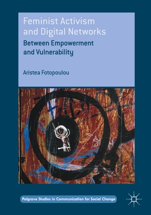 Fotopoulou, Aristea. Feminist Activism and Digital Networks - Between Empowerment and Vulnerability. Palgrave Macmillan UK, 2017.