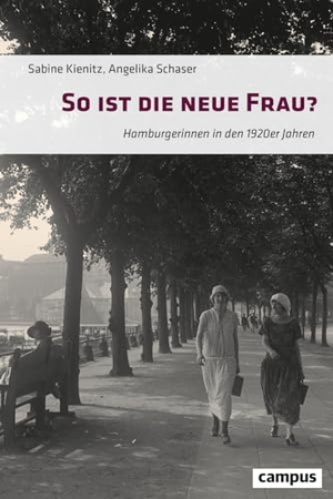Kienitz, Sabine / Angelika Schaser. So ist die neue Frau? - Hamburgerinnen in den 1920er Jahren. Campus Verlag GmbH, 2024.