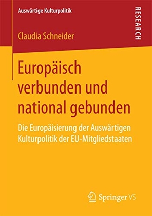 Schneider, Claudia. Europäisch verbunden und national gebunden - Die Europäisierung der Auswärtigen Kulturpolitik der EU-Mitgliedstaaten. Springer Fachmedien Wiesbaden, 2016.