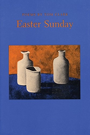 Clark, Tom. Easter Sunday. Coffee House Press, 1987.