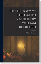 The History of the Caliph Vathek / by William Beckford