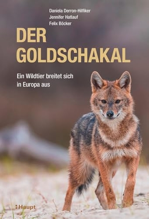 Derron-Hilfiker, Daniela / Hatlauf, Jennifer et al. Der Goldschakal - Ein Wildtier breitet sich in Europa aus. Haupt Verlag AG, 2025.