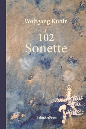 Kubin, Wolfgang. 102 Sonette. PalmArtPress, 2022.