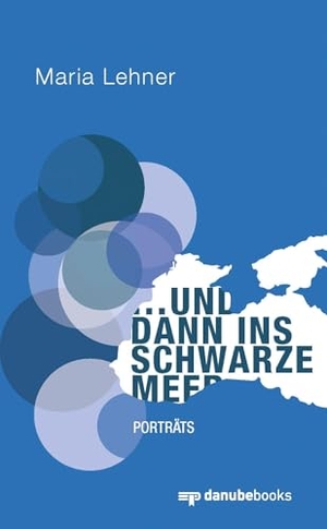 Lehner, Maria. ... und dann ins Schwarze Meer - Porträts. danube books Verlag, 2025.