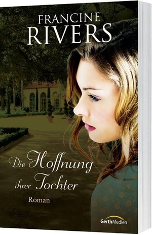 Rivers, Francine. Die Hoffnung ihrer Tocher - Roman. Gerth Medien GmbH, 2016.