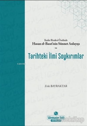 Bayraktar, Zeki. Tarihteki Ilmi Soykirimlar ve Kader Risalesi Özelinde Hasan El-Basrinin Sünnet Anlayisi. Süleymaniye Vakfi Yayinlari, 2021.