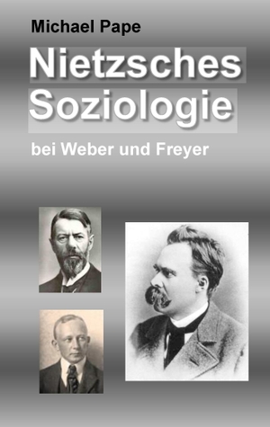Pape, Michael. Nietzsches Soziologie - bei Weber und Freyer. Books on Demand, 2017.