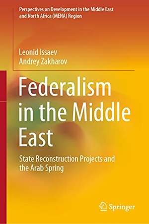 Zakharov, Andrey / Leonid Issaev. Federalism in the Middle East - State Reconstruction Projects and the Arab Spring. Springer International Publishing, 2021.