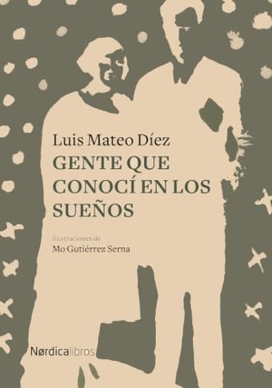 Díez, Luis Mateo / Mónica Gutiérrez Serna. Gente que conocí en los sueños. Nórdica Libros, 2019.