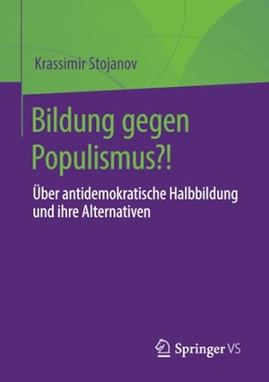 Stojanov, Krassimir. Bildung gegen Populismus?! - Über antidemokratische Halbbildung und ihre Alternativen. Springer Fachmedien Wiesbaden, 2022.