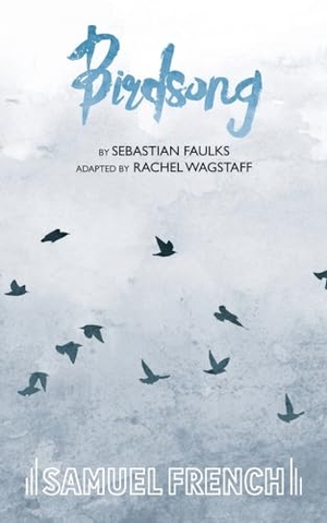 Faulks, Sebastian. Birdsong. Samuel French Ltd, 2016.