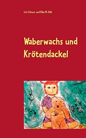 Schuur, Lisi / Eike M. Falk. Waberwachs und Krötendackel - Geschichten für kleine und große Kinder. Books on Demand, 2016.