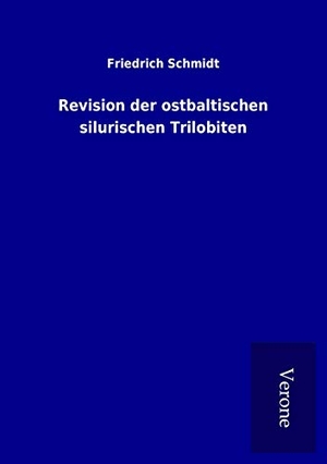 Schmidt, Friedrich. Revision der ostbaltischen silurischen Trilobiten. TP Verone Publishing, 2017.