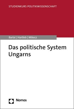 Barlai, Melani / Hartleb, Florian et al. Das politische System Ungarns. Nomos Verlagsges.MBH + Co, 2023.