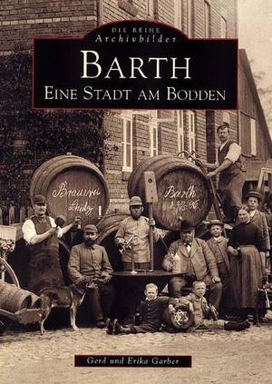 Garber, Gerd Und Erika. Barth - Eine Stadt am Bodden. Sutton Verlag GmbH, 2015.