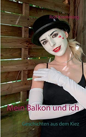 Kremming, Rolf. Mein Balkon und ich - Geschichten aus dem Kiez. Books on Demand, 2017.