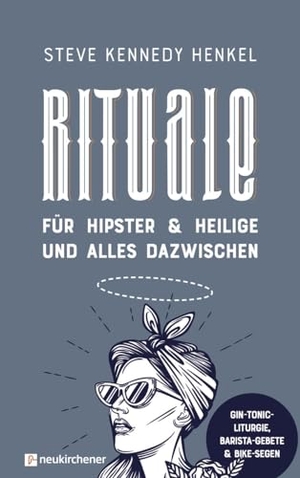 Henkel, Steve Kennedy. Rituale für Hipster & Heilige und alles dazwischen - Gin-Tonic-Liturgie, Barista-Gebete & Bike-Segen. Neukirchener Verlag, 2023.