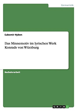 Hyben, ¿Ubomír. Das Minnemotiv im lyrischen Werk Konrads von Würzburg. GRIN Publishing, 2015.