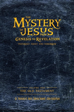 Anderson, Allie / Horn, Thomas et al. The Mystery of Jesus - From Genesis to Revelation-Yesterday, Today, and Tomorrow:  Volume 1: The Old Testament. Defender Publishing LLC, 2022.