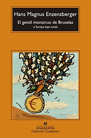 Enzensberger, Hans Magnus. El gentil monstruo de Bruselas. Editorial Anagrama S.A., 2014.