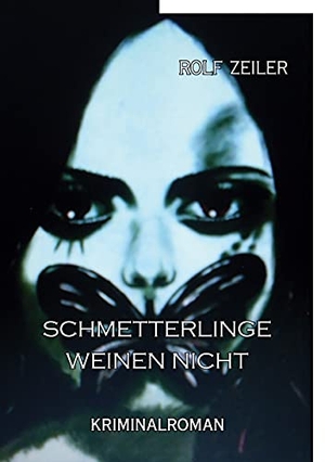 Zeiler, Rolf. Schmetterlinge weinen nicht - Kriminalroman. Books on Demand, 2021.