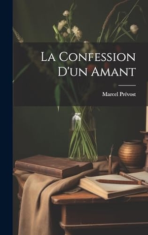 Prévost, Marcel. La confession d'un amant. Creative Media Partners, LLC, 2023.