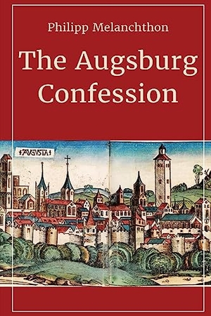 Melanchthon, Philip. The Augsburg Confession. Dalcassian Publishing Company, 2023.