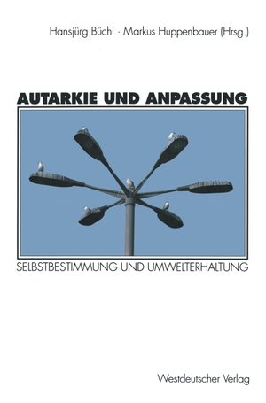 Huppenbauer, Markus (Hrsg.). Autarkie und Anpassung - Zur Spannung zwischen Selbstbestimmung und Umwelterhaltung. VS Verlag für Sozialwissenschaften, 1996.